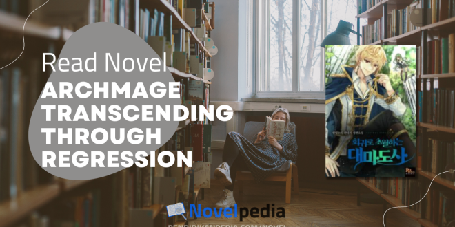 Read Archmage Transcending Through Regression Novel Full Chapter