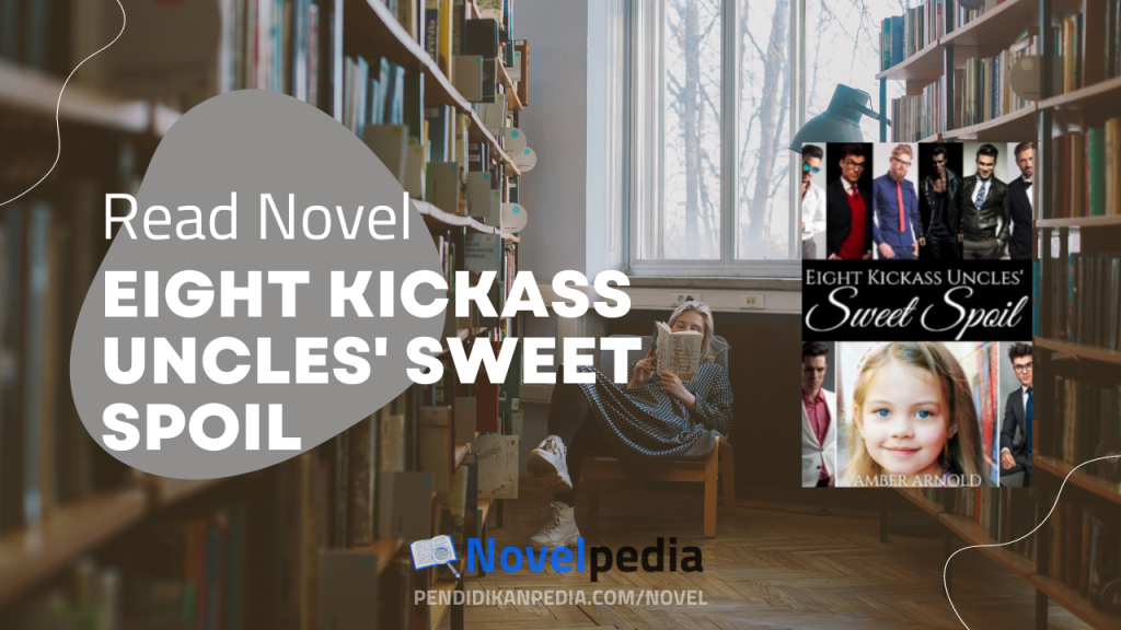 Read Eight Kickass Uncles' Sweet Spoil Novel Full Chapter Read Eight Kickass Uncles' Sweet Spoil Novel Full Chapter