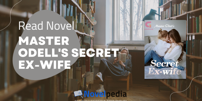 Read Master Odell's Secret Ex-Wife by Eggsoup Full Chapter