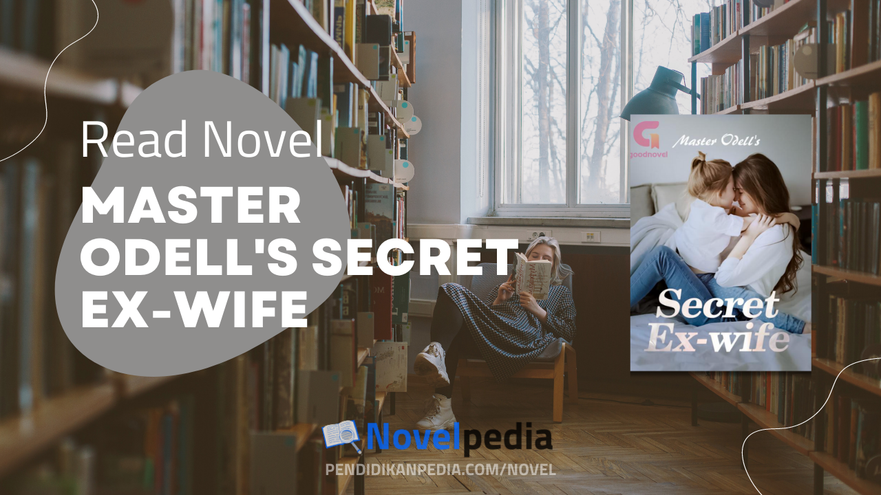 Read Master Odell's Secret ExWife by Eggsoup Full Chapter Novelpedia Read Master Odell's Secret ExWife by Eggsoup Full Chapter Novelpedia