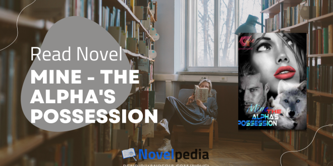 Read Mine - The Alpha's Possession Novel by Kylie Full Chapter