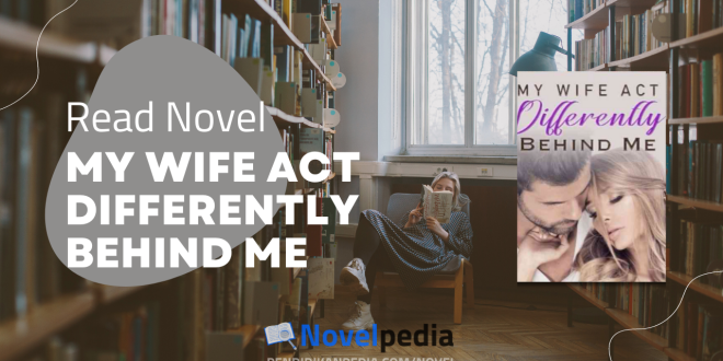 Read My Wife Act Differently Behind Me Novel Full Chapter