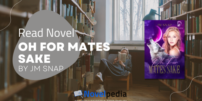 Read Oh For Mates Sake Novel by JM Snap Full Chapter
