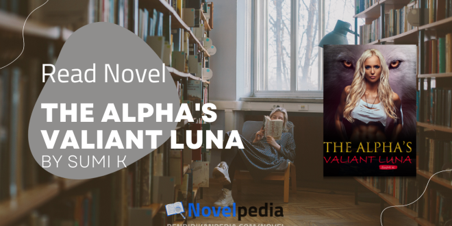 Read The Alpha's Valiant Luna Novel Full Chapter