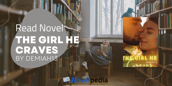 Read The Girl He Craves Novel by Demiah13 Full Chapter