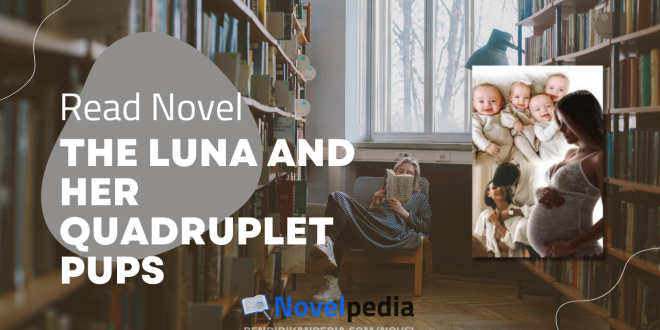 Read The Luna and Her Quadruplet Pups Novel Full Chapter