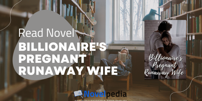 Read Billionaire's Pregnant Runaway Wife Novel Full Chapter