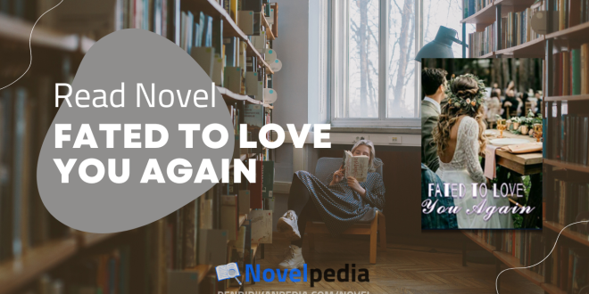 Read Fated to Love You Again Novel Full Chapter