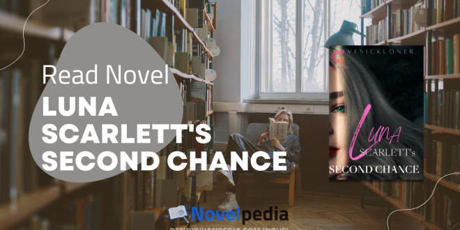 Read Luna Scarlett's Second Chance Novel Full Chapter