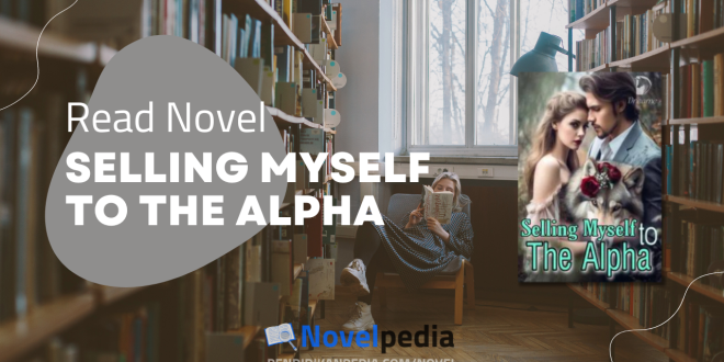 Read Selling Myself To The Alpha Novel Full Chapter