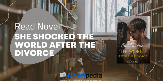 Read She Shocked The World After The Divorce Novel Full Chapter