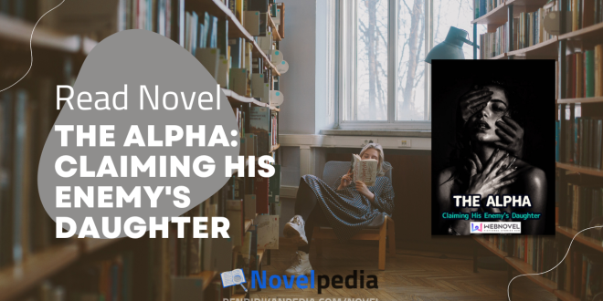 Read The Alpha: Claiming His Enemy's Daughter Novel Full Chapter
