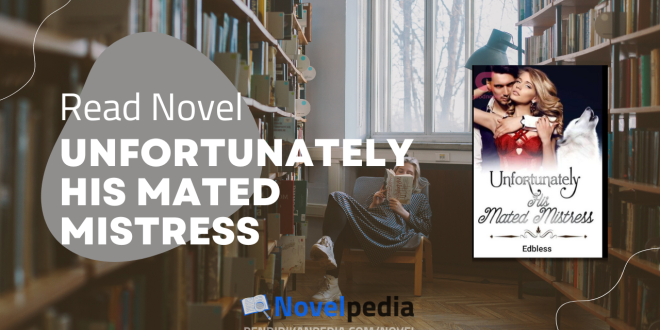 Read Unfortunately His Mated Mistress Novel Full Chapter
