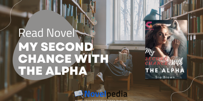 Read My Second Chance With The Alpha Novel Full Chapter