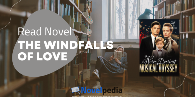 Read The Windfalls of Love Novel Full Chapter