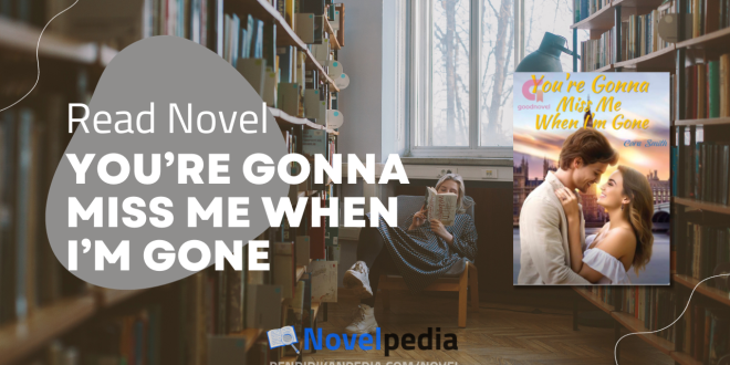Read You're Gonna Miss Me When I'm Gone Novel Full Chapter