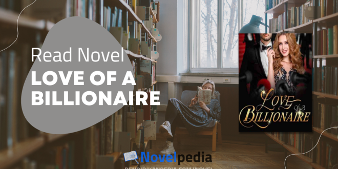 Read Love of A Billionaire Novel Full Chapter