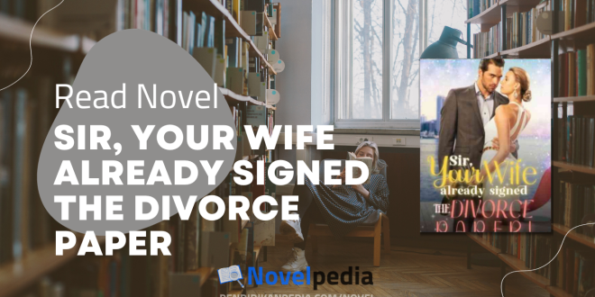 Read Sir, Your Wife Already Signed The Divorce Paper Novel Full Chapter
