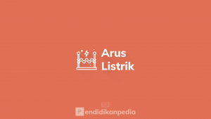 arus listrik (pengertian, rumus, penemu, contoh soal)