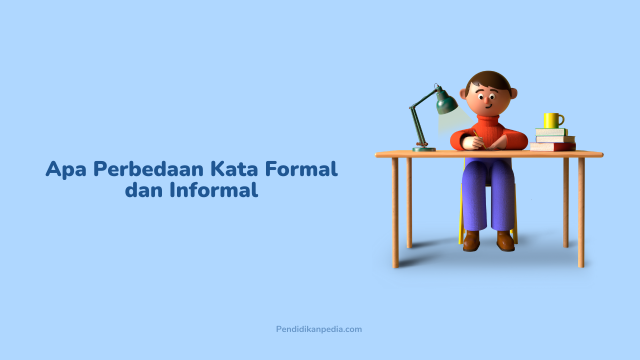 Apa Perbedaan Kata Formal dan Informal